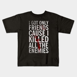 I got only friends Kids T-Shirt